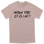 "How you doin" Majica