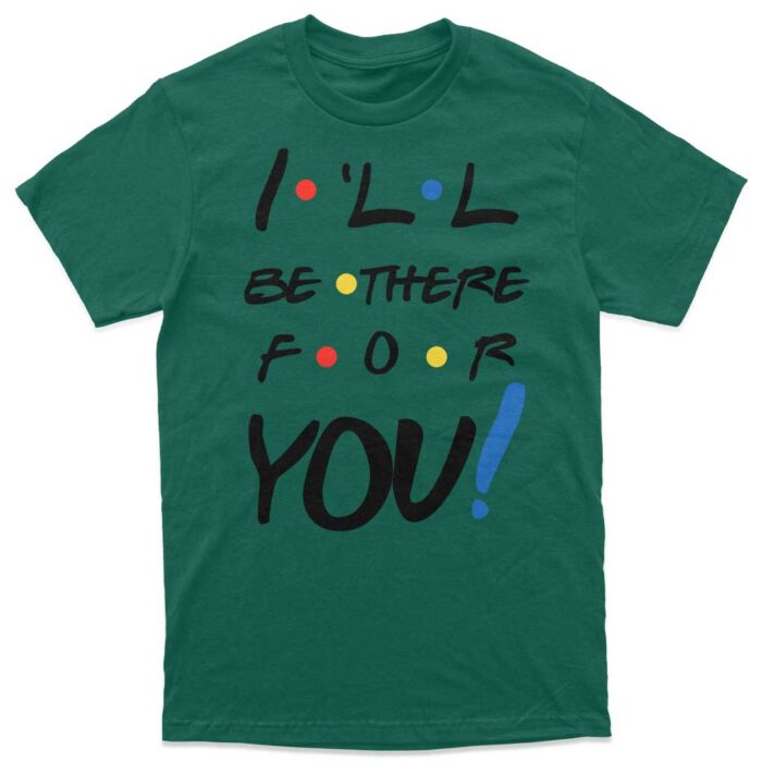 "I'll be there for you" Majica - Image 2