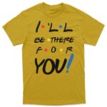 "I'll be there for you" Majica - Image 3