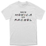 "Monica to my Rachel" Majica - Image 2